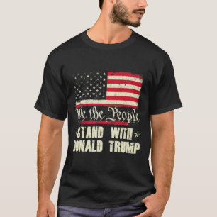 We The People Stand With Donald Trump American Fla T-Shirt