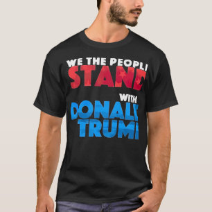 We The People Stand With Donald Trump T-Shirt