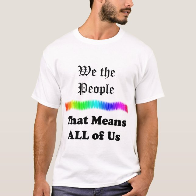 We the People....that Means All of Us T-Shirt (Front)