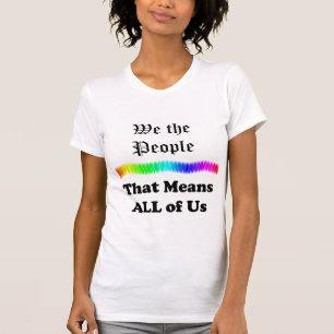 We the People....that Means All of Us T-Shirt