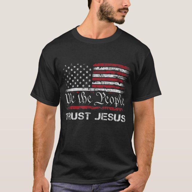 We The People Trust In Jesus Christian Patriotic U T-Shirt (Front)