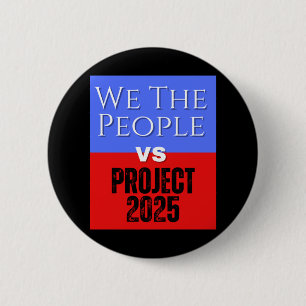 We The People Vs Project 2025 Save Democracy Polit 6 Cm Round Badge
