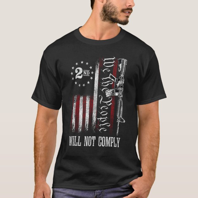 We The People Will Not Comply AR15 Pro-Gun Rights  T-Shirt (Front)