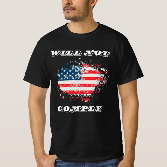 We The People Will Not Comply - Funny USA Patrioti T-Shirt (Front)