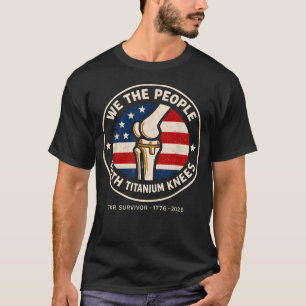 We The People With Titanium Knees Tkr Survivor T-Shirt