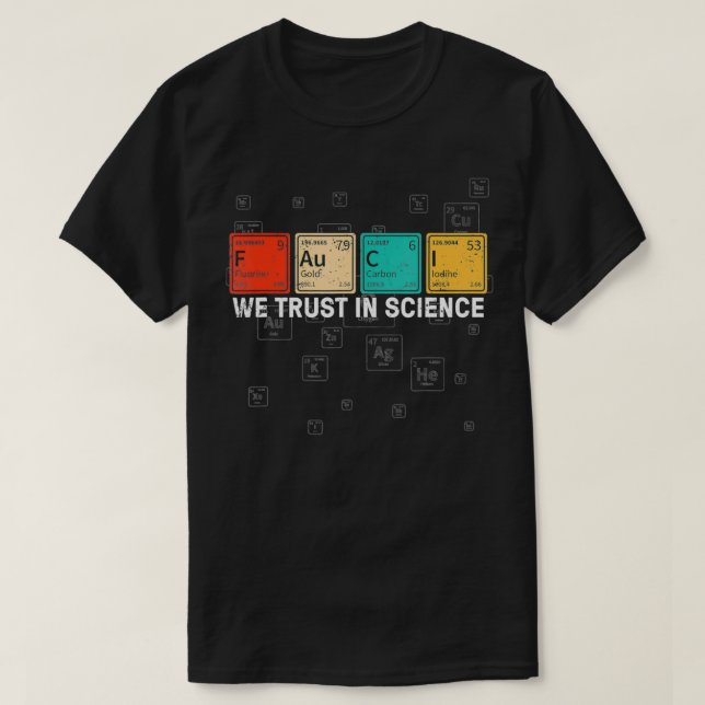 We Trust In Science Fauci, Science Lover and Chemi T-Shirt (Design Front)