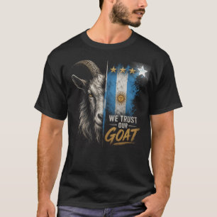 We Trust Our GOAT Argentina Fan T-Shirt