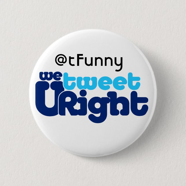 We Tweet U Right butn ADD UR BIZ 6 Cm Round Badge (Front)