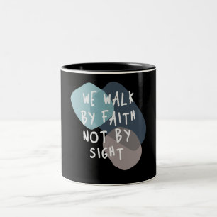 We Walk By Faith Not By Sight - Christian Quote Two-Tone Coffee Mug