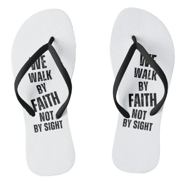 We walk by faith not by sight. thongs (Footbed)