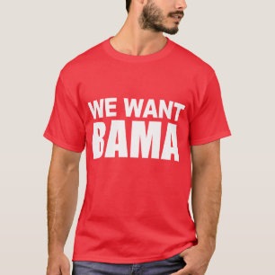 We Want Bama T-Shirt