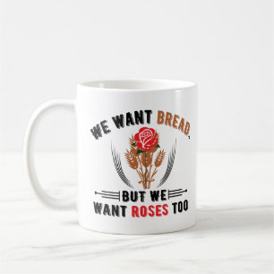 We want Bread, but we want Roses Too Coffee Cup
