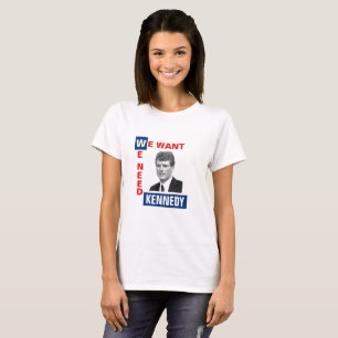 We Want (Joe) Kennedy T-Shirt