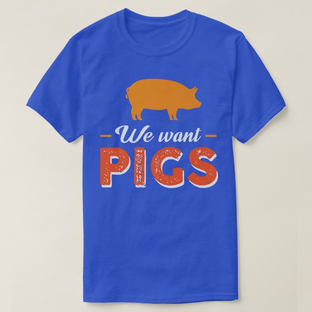 We Want Pigs Premium  T-Shirt (Design Front)