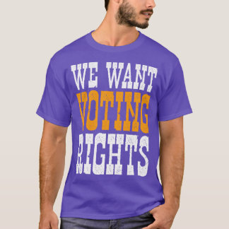 We Want Voting Rights T-Shirt