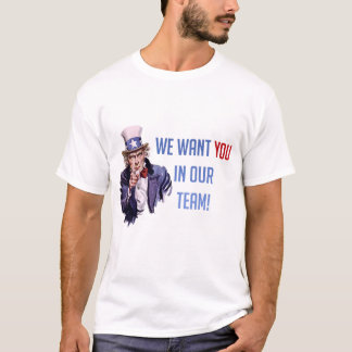 We Want You In Out Team Uncle Sam,  T-Shirt