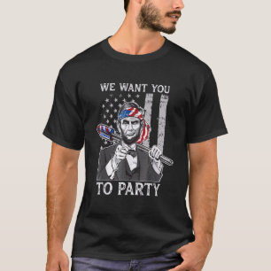 We Want You To Party Abraham Lincoln July 4th Usa  T-Shirt