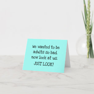 We Wanted To Be Adults Funny Birthday Card