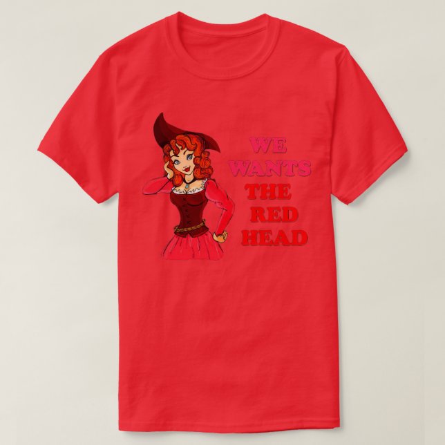 We Wants The Redhead 10 T-Shirt (Design Front)