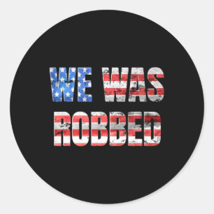 We Was Robbed Funny Anti Biden Distressed Usa Flag Classic Round Sticker