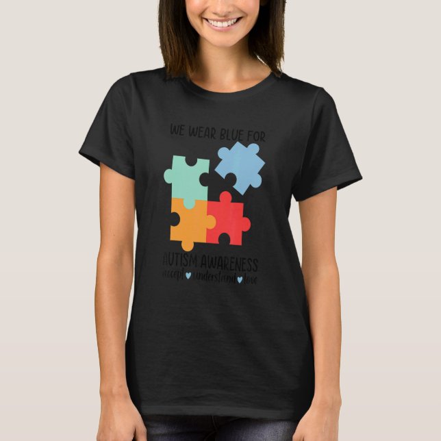 We Wear Blue For Autism Awareness Accept Understan T-Shirt (Front)