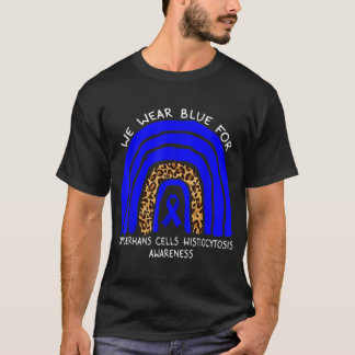 We Wear Blue For Langerhans Cells Histiocytosis Aw T-Shirt