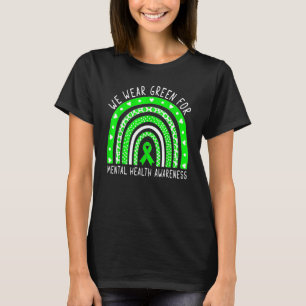 We Wear Green For Mental Health Awareness Month Ra T-Shirt