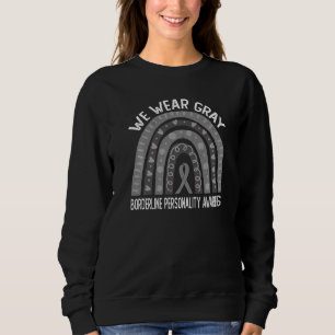 We Wear Grey For Borderline Personality Awareness  Sweatshirt