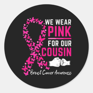 We Wear Pink For Our Cousin Family Breast Cancer A Classic Round Sticker