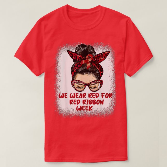 We Wear Red For Red Ribbon Week Awareness Messy Bu T-Shirt (Design Front)