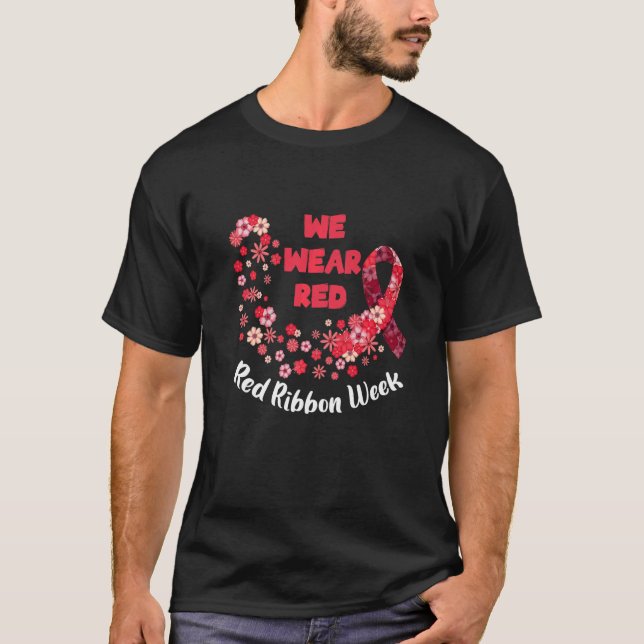 We Wear Red Ribbon Week 2022 Celebrate Life Live D T-Shirt (Front)