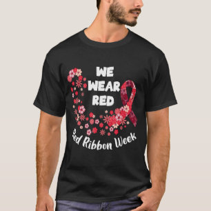 We Wear Red Ribbon Week 2022 Celebrate Life Live D T-Shirt