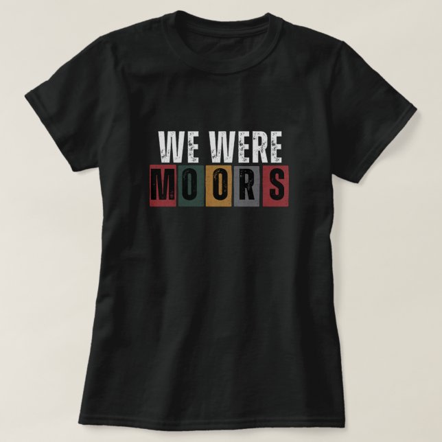 We Were Moors t-shirt (Design Front)