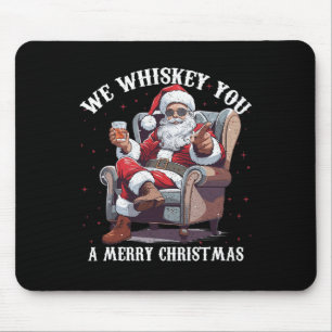 We Whiskey You A Merry Christmas Funny Santa Mouse Pad