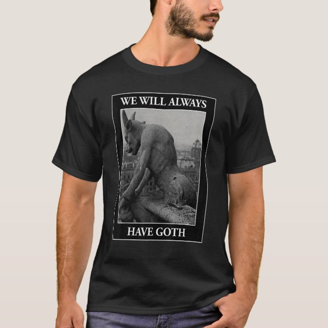 We Will Always Have Goth V2  Romantic And Gothic D T-Shirt (Front)