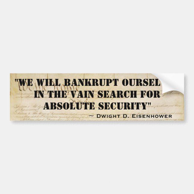 We Will Bankrupt Ourselves For Absolute Security Bumper Sticker (Front)