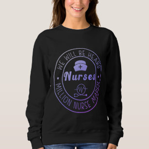 We Will Be Heard Million Nurse March May 12 2022 Sweatshirt