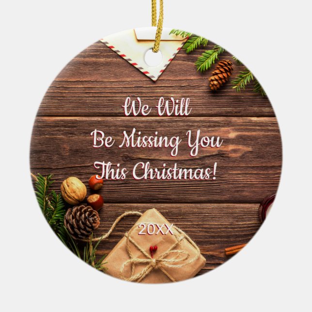 We Will Be Missing You This Christmas! DIYMessages Ceramic Ornament (Front)
