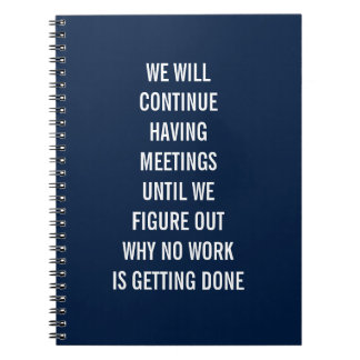 We Will Continue Having Meetings Notebook