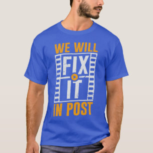 We Will Fix It In Post Video Editor Gift T-Shirt