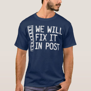 We Will Fix It In Post Video Editor Gift Video T-Shirt