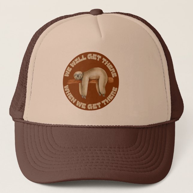 WE WILL GET THERE WHEN WE GET THERE funny sloth    Trucker Hat (Front)