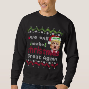 We Will Make Christmas Great Again Trump Sweatshirt
