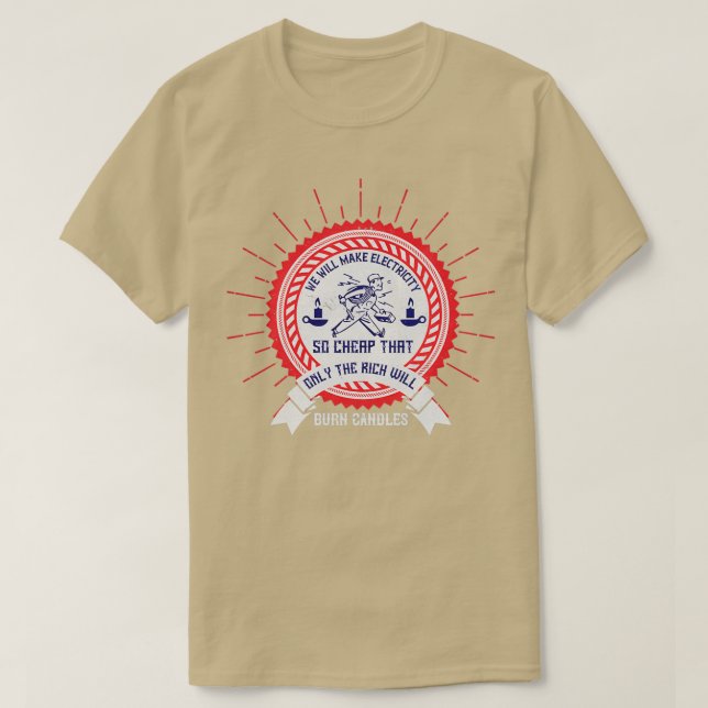 We will make electricity so cheap that only the ri T-Shirt (Design Front)