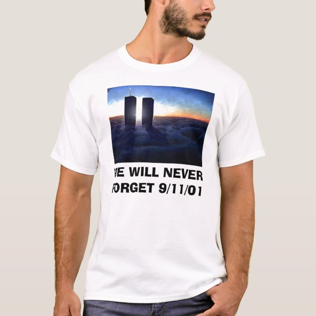 WE WILL NEVER FORGET 9/11/01 T-Shirt (Front)