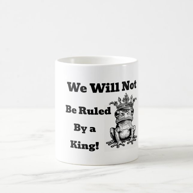 We Will Not Be Ruled By a King Coffee Mug (Center)