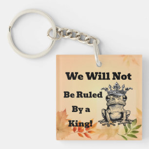 We Will Not Be Ruled By a King Keychain