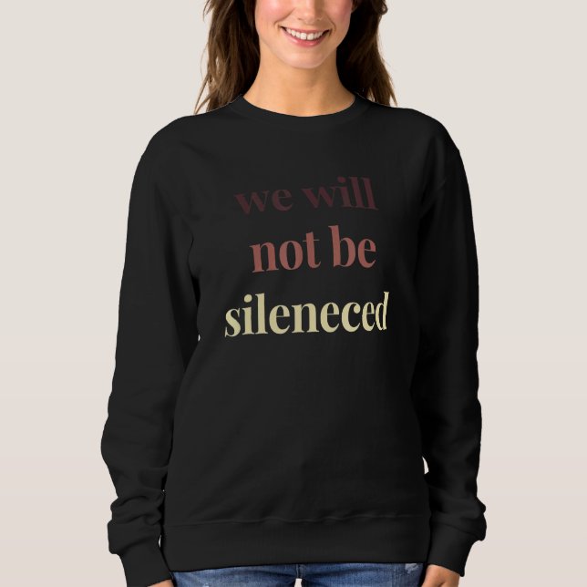 We Will Not Be Silenced Womens Political Protest F Sweatshirt (Front)