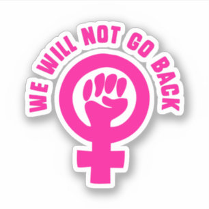 We Will Not Go Back Roe v. Wade Pro-Choice