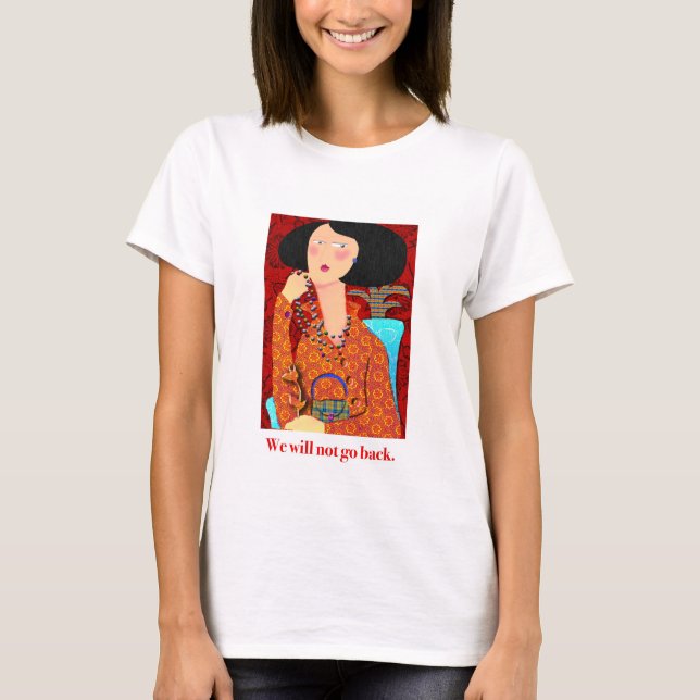 We will not go back.  T-Shirt (Front)